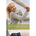 A Co-Parenting Works!: Helping Your Children Thrive After Divorce