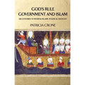 God's Rule - Government and Islam: Six Centuries of Medieval Islamic Political Thought