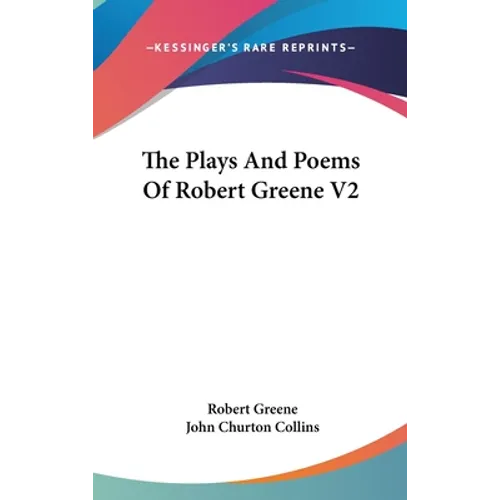 The Plays And Poems Of Robert Greene V2