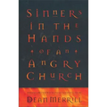 Sinners in the Hands of an Angry Church: Finding a Better Way to Influence Our Culture