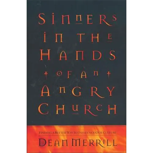 Sinners in the Hands of an Angry Church: Finding a Better Way to Influence Our Culture