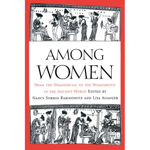 Among Women: From the Homosocial to the Homoerotic in the Ancient World