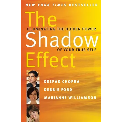 The Shadow Effect: Illuminating the Hidden Power of Your True Self