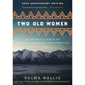 Two Old Women [Anniversary Edition]: An Alaska Legend of Betrayal, Courage and Survival