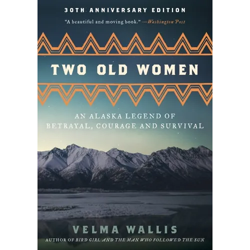 Two Old Women [Anniversary Edition]: An Alaska Legend of Betrayal, Courage and Survival
