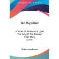 The Magnificat: A Series Of Meditations Upon The Song Of The Blessed Virgin Mary (1889)
