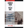 German Seed in Texas Soil: Immigrant Farmers in Nineteenth-Century Texas
