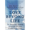 Love Beyond Life: The Healing Power of After-Death Communications