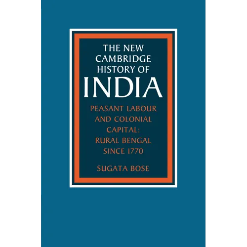 Peasant Labour and Colonial Capital: Rural Bengal Since 1770