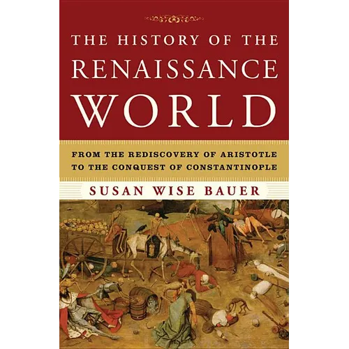 The History of the Renaissance World: From the Rediscovery of Aristotle to the Conquest of Constantinople