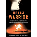 The Last Warrior: Andrew Marshall and the Shaping of Modern American Defense Strategy