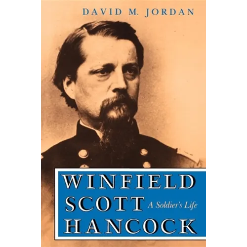 Winfield Scott Hancock: A Soldier S Life