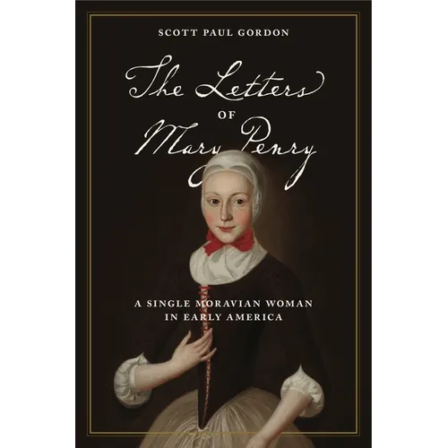 The Letters of Mary Penry: A Single Moravian Woman in Early America