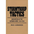 Stormtroop Tactics: Innovation in the German Army, 1914-1918