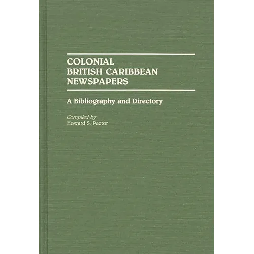 Colonial British Caribbean Newspapers: A Bibliography and Directory