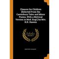 Chaucer for Children [selected from the Canterbury Tales and Minor Poems, with a Metrical Version in Mod. Engl.] by Mrs. H.R. Haweis