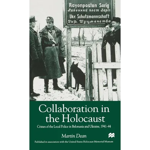 Collaboration in the Holocaust: Crimes of the Local Police in Belorussia and Ukraine, 1941-44