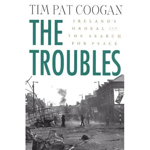 The Troubles: Ireland's Ordeal and the Search for Peace: Ireland's Ordeal and the Search for Peace