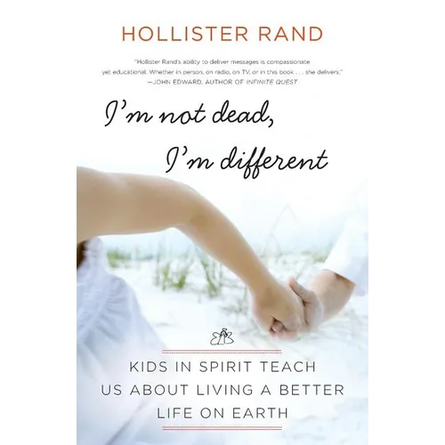 I'm Not Dead, I'm Different: Kids in Spirit Teach Us about Living a Better Life on Earth