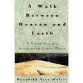 A Walk Between Heaven and Earth: A Personal Journal on Writing and the Creative Process