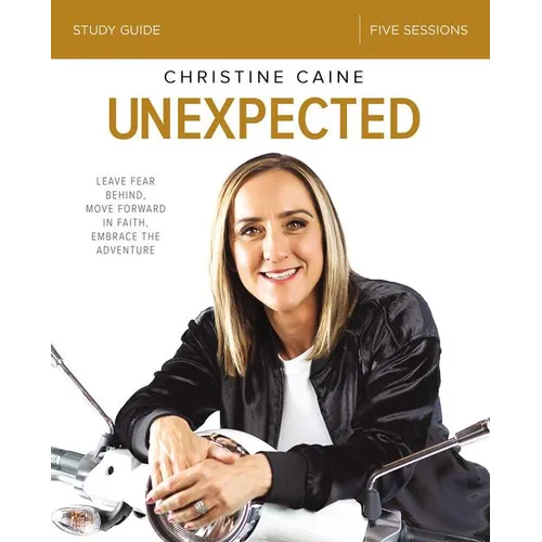 Unexpected Bible Study Guide: Leave Fear Behind, Move Forward in Faith, Embrace the Adventure