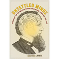 Unsettled Minds: Psychology and the American Search for Spiritual Assurance, 1830-1940