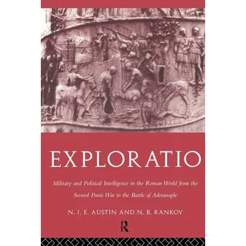 Exploratio: Military & Political Intelligence in the Roman World from the Second Punic War to the Battle of Adrianople