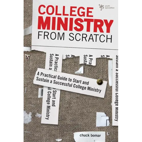 The College Ministry from Scratch: A Practical Guide to Start and Sustain a Successful College Ministry