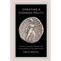 Creating a Common Polity: Religion, Economy, and Politics in the Making of the Greek Koinon Volume 55