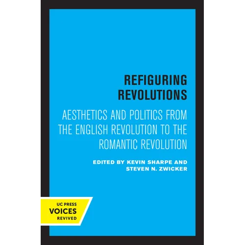 Refiguring Revolutions: Aesthetics and Politics from the English Revolution to the Romantic Revolution