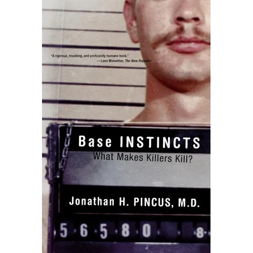 Base Instincts: What Makes Killers Kill?