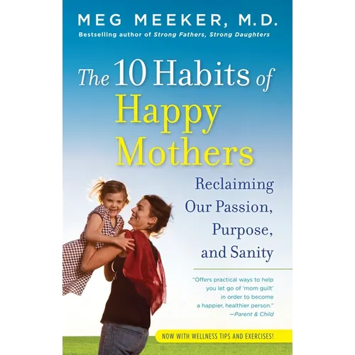 The 10 Habits of Happy Mothers: Reclaiming Our Passion, Purpose, and Sanity