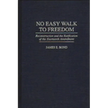 No Easy Walk to Freedom: Reconstruction and the Ratification of the Fourteenth Amendment