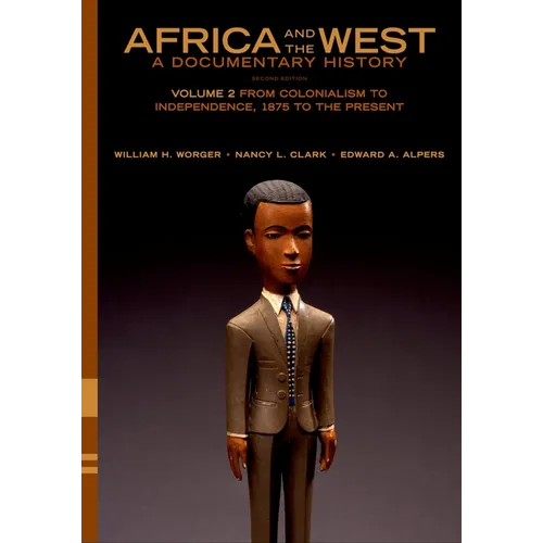 Africa and the West: A Documentary History: Volume 2: From Colonialism to Independence, 1875 to the Present