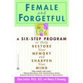 Female and Forgetful: A Six-Step Program to Help Restore Your Memory and Sharpen Your Mind