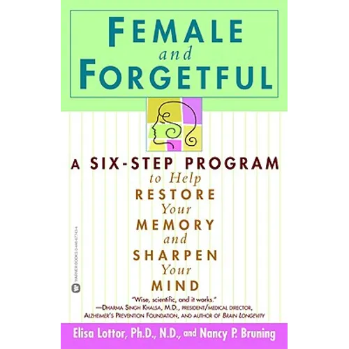 Female and Forgetful: A Six-Step Program to Help Restore Your Memory and Sharpen Your Mind