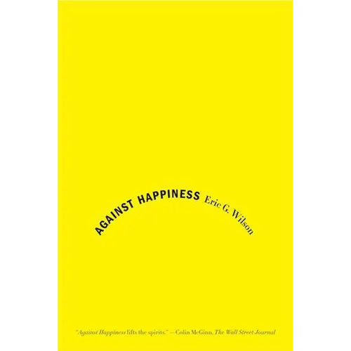 Against Happiness: In Praise of Melancholy