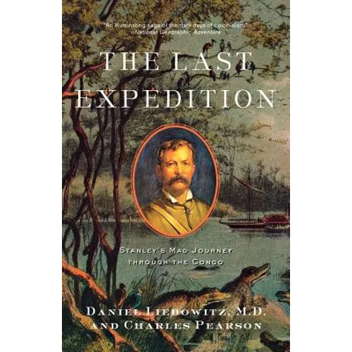 The Last Expedition: Stanley's Mad Journey Through the Congo