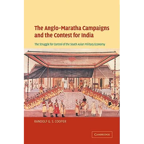 The Anglo-Maratha Campaigns and the Contest for India: The Struggle for Control of the South Asian Military Economy