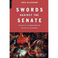 Swords Against the Senate: The Rise of the Roman Army and the Fall of the Republic