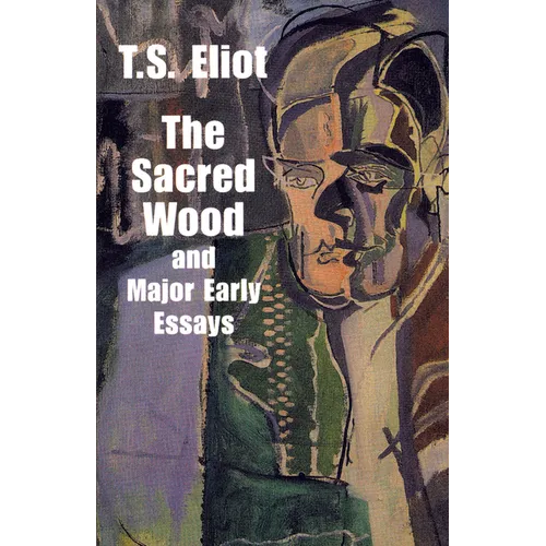 The Sacred Wood and Major Early Essays