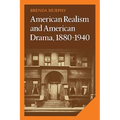 American Realism and American Drama, 1880 1940