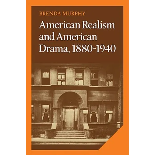 American Realism and American Drama, 1880 1940
