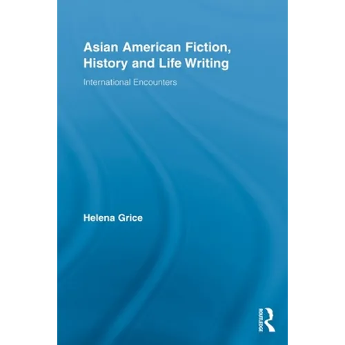 Asian American Fiction, History and Life Writing: International Encounters