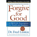 Forgive for Good: A Proven Prescription for Health and Happiness