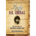 Lady at the O.K. Corral: The True Story of Josephine Marcus Earp