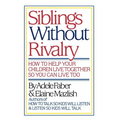 Siblings Without Rivalry: How to Help Your Children Live Together So You Can Live Too