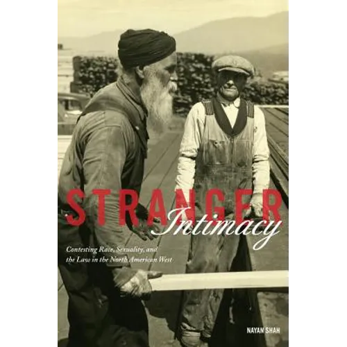 Stranger Intimacy: Contesting Race, Sexuality and the Law in the North American West Volume 31