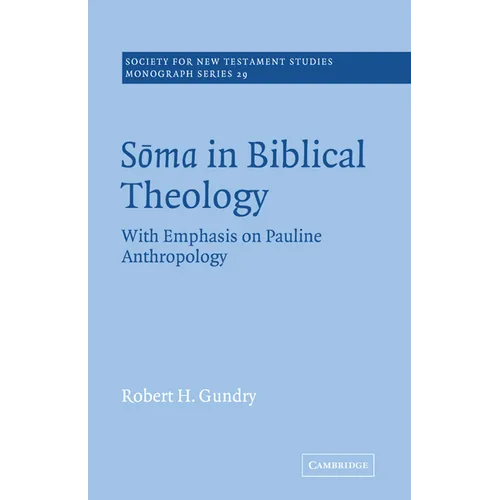 Soma in Biblical Theology: With Emphasis on Pauline Anthropology