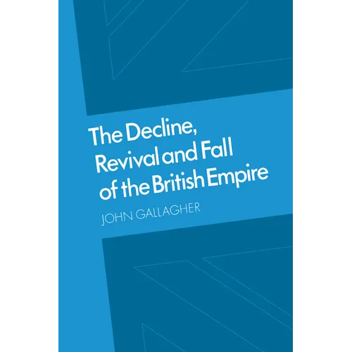 The Decline, Revival and Fall of the British Empire: The Ford Lectures and Other Essays